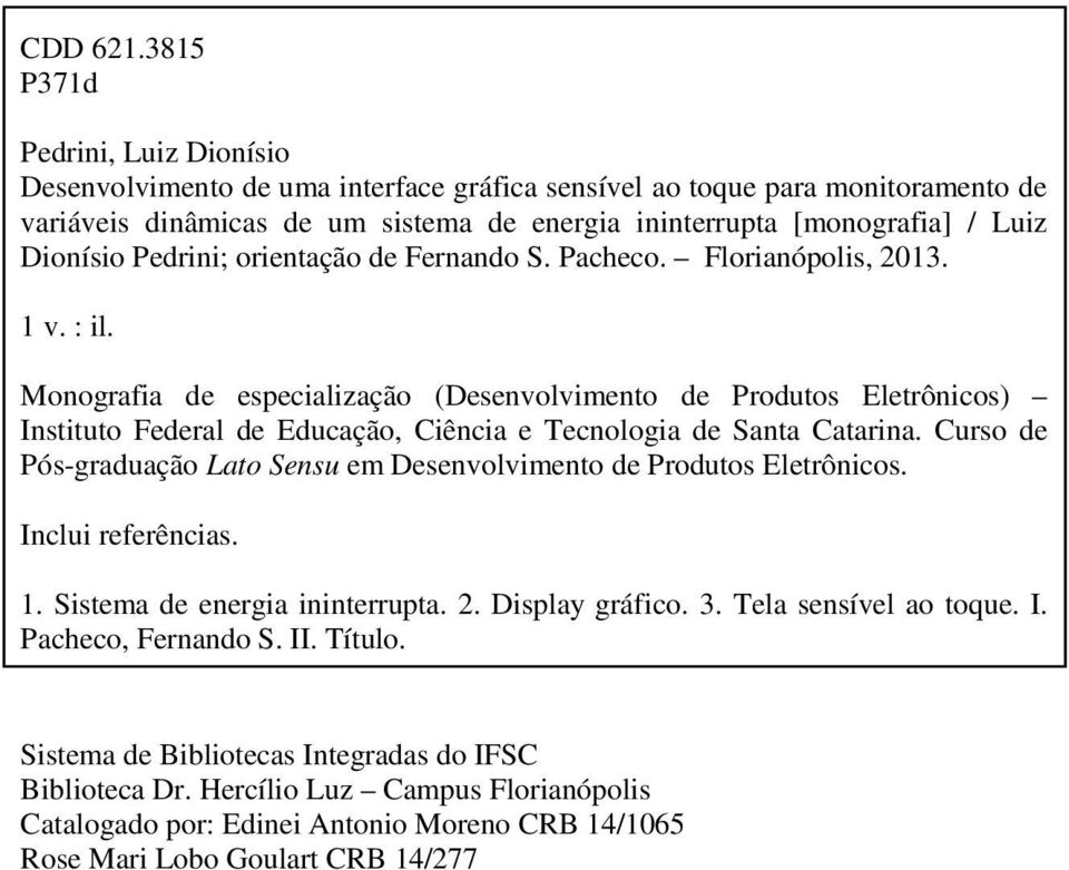 Dionísio Pedrini; orientação de Fernando S. Pacheco. Florianópolis, 2013. 1 v. : il.