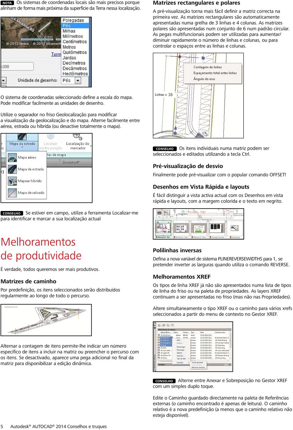 As matrizes rectangulares são automaticamente apresentadas numa grelha de 3 linhas e 4 colunas. As matrizes polares são apresentadas num conjunto de 6 num padrão circular.