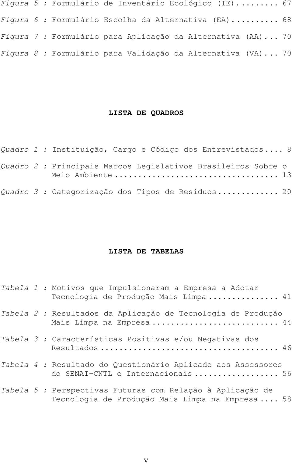 .. 8 Quadro 2 : Principais Marcos Legislativos Brasileiros Sobre o Meio Ambiente... 13 Quadro 3 : Categorização dos Tipos de Resíduos.