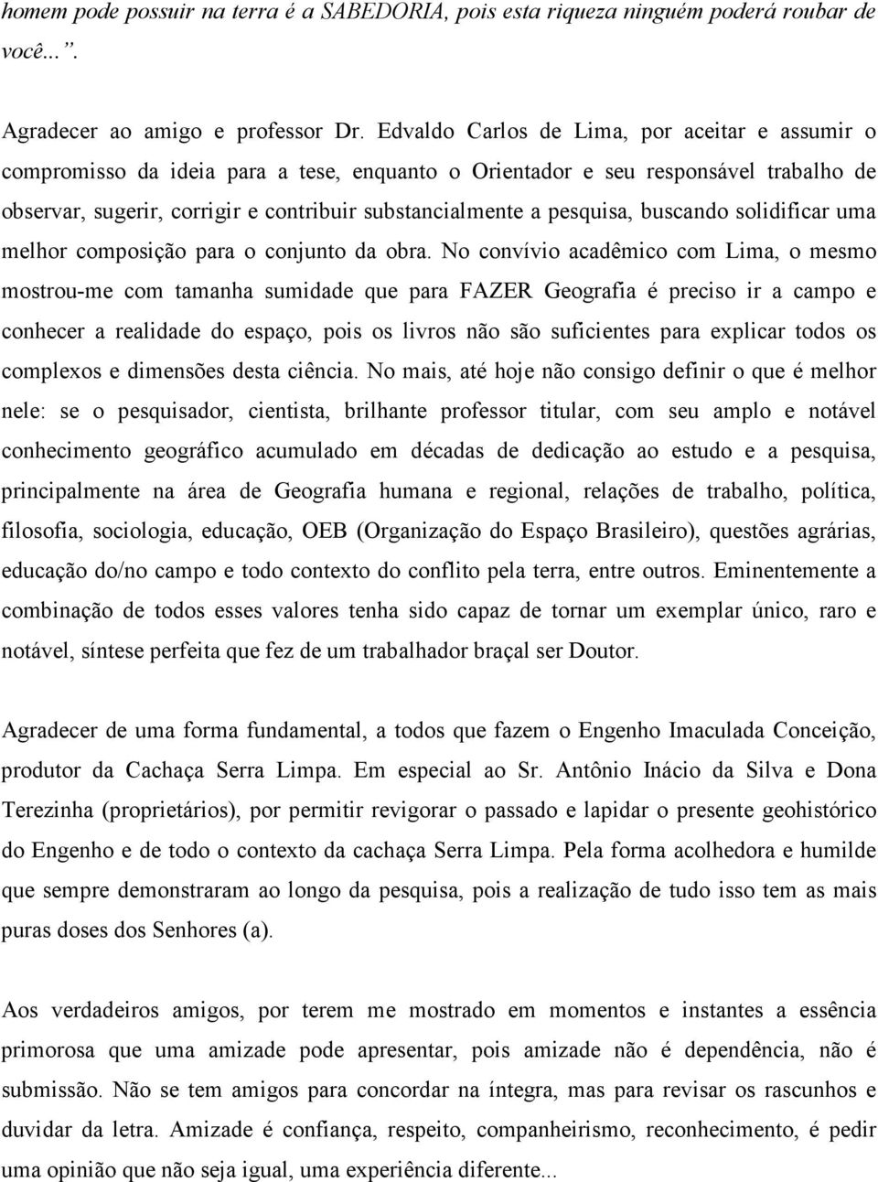 pesquisa, buscando solidificar uma melhor composição para o conjunto da obra.