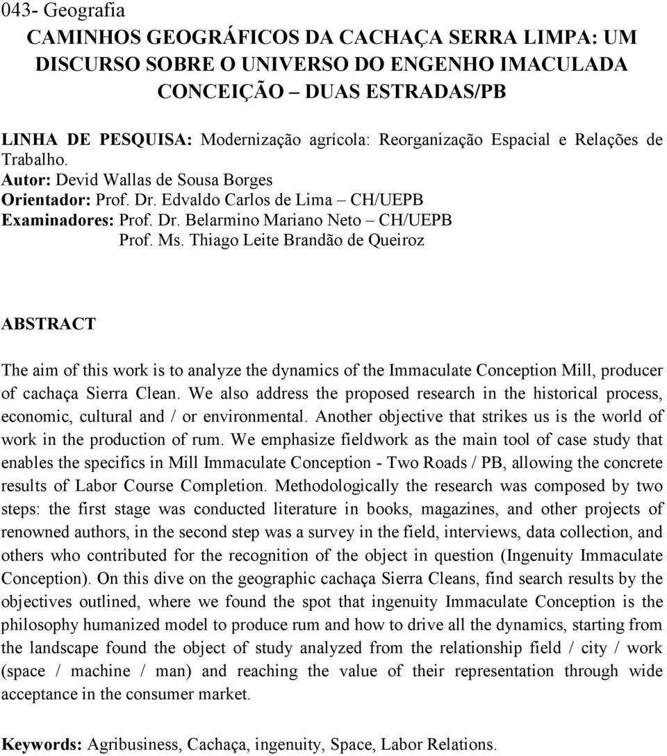 Thiago Leite Brandão de Queiroz ABSTRACT The aim of this work is to analyze the dynamics of the Immaculate Conception Mill, producer of cachaça Sierra Clean.