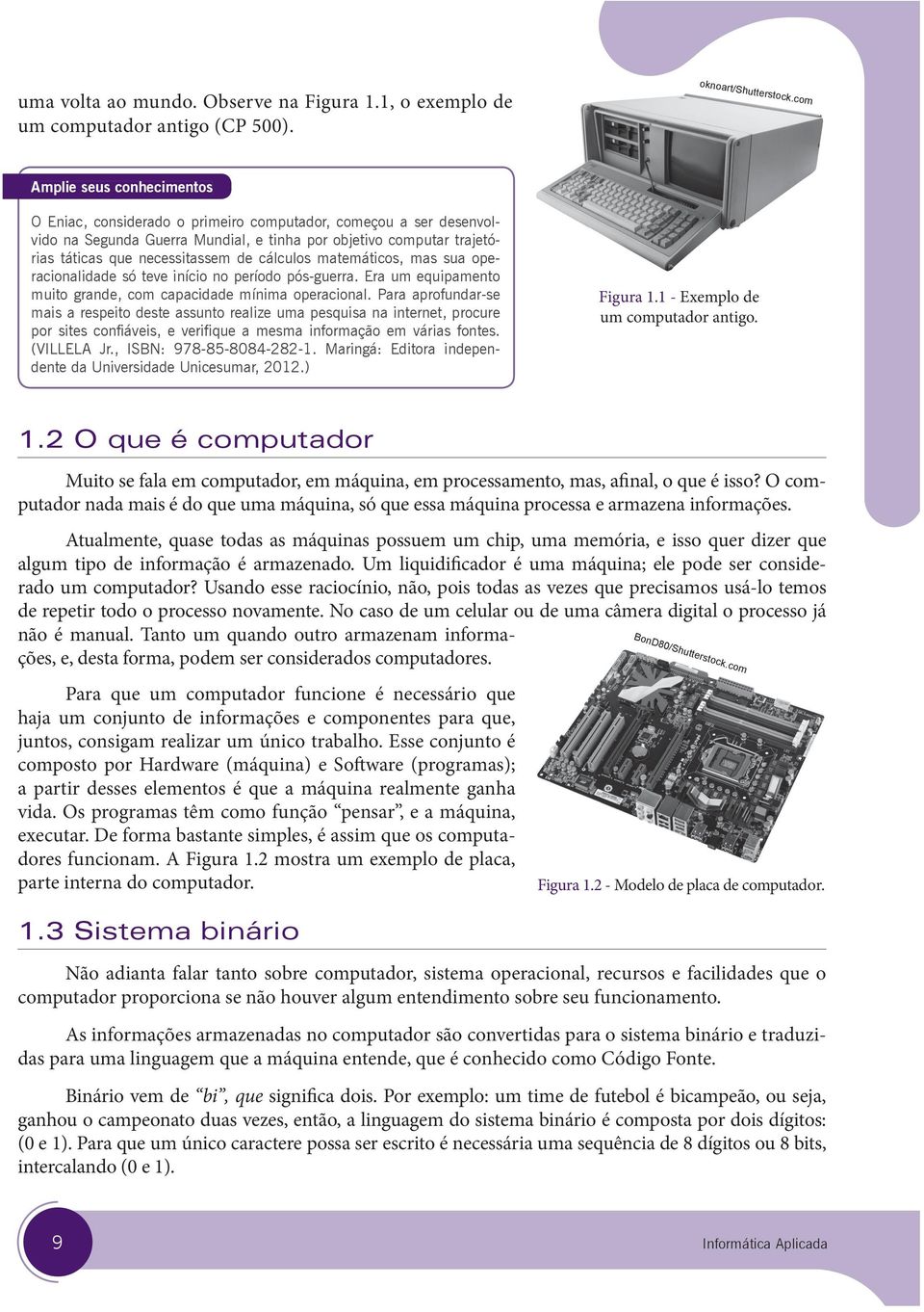 cálculos matemáticos, mas sua operacionalidade só teve início no período pós-guerra. Era um equipamento muito grande, com capacidade mínima operacional.