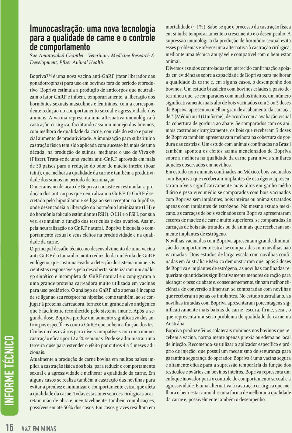 Bopriva estimula a produção de anticorpos que neutralizam o fator GnRF e inibem, temporariamente, a liberação dos hormônios sexuais masculinos e femininos, com a correspondente redução no