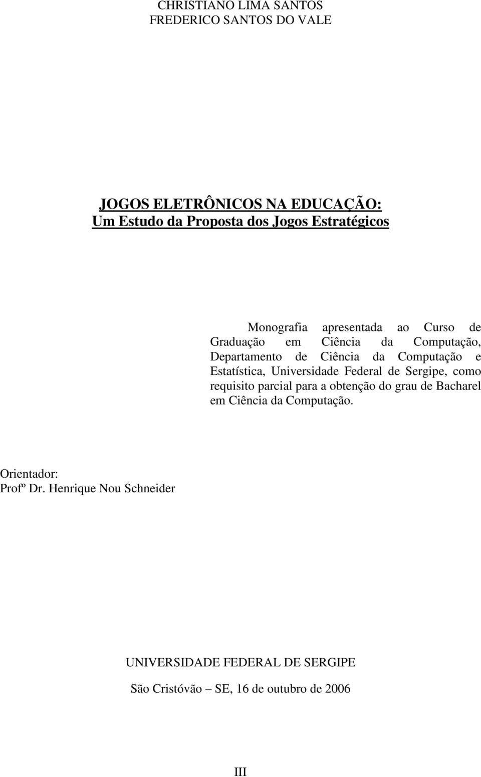 e Estatística, Universidade Federal de Sergipe, como requisito parcial para a obtenção do grau de Bacharel em Ciência da