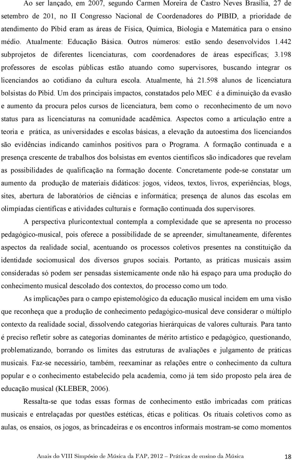 442 subprojetos de diferentes licenciaturas, com coordenadores de áreas específicas; 3.