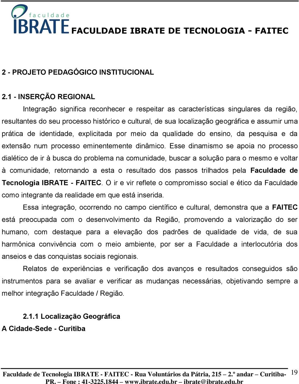 uma prática de identidade, explicitada por meio da qualidade do ensino, da pesquisa e da extensão num processo eminentemente dinâmico.