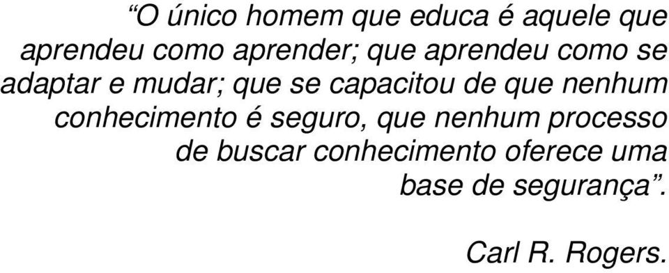 que nenhum conhecimento é seguro, que nenhum processo de