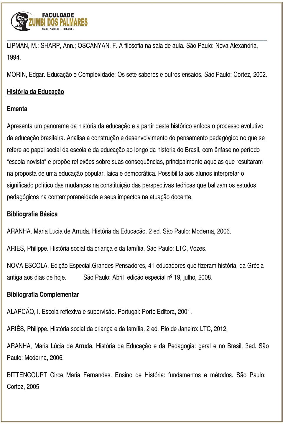 Analisa a construção e desenvolvimento do pensamento pedagógico no que se refere ao papel social da escola e da educação ao longo da história do Brasil, com ênfase no período escola novista e propõe