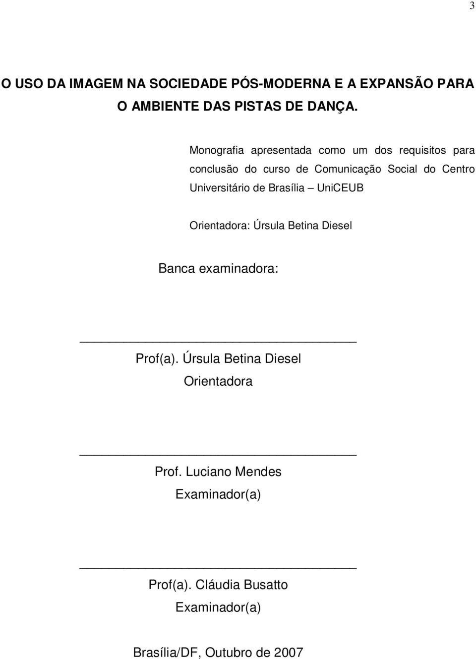 Universitário de Brasília UniCEUB Orientadora: Úrsula Betina Diesel Banca examinadora: Prof(a).