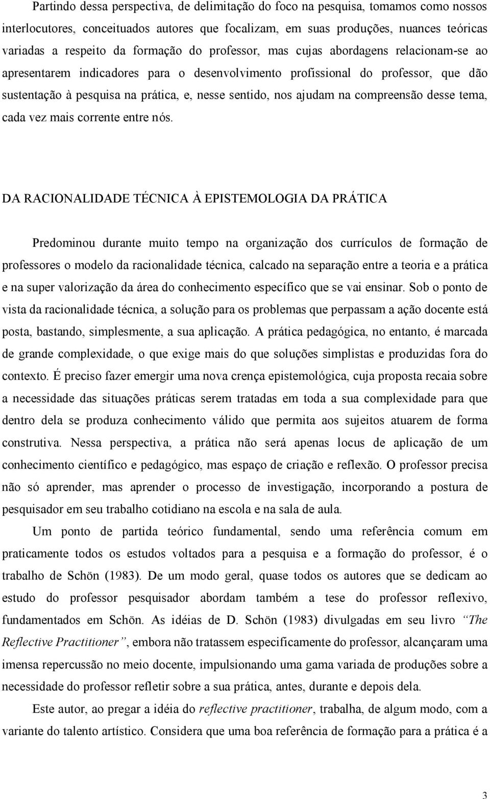 nos ajudam na compreensão desse tema, cada vez mais corrente entre nós.