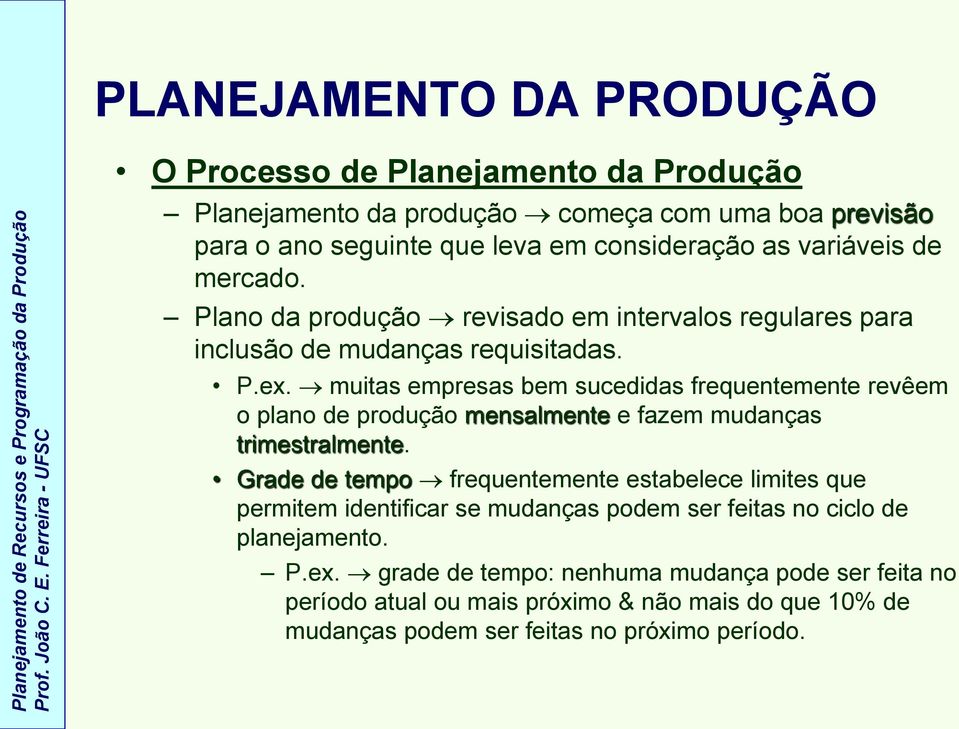 muitas empresas bem sucedidas frequentemente revêem o plano de produção mensalmente e fazem mudanças trimestralmente.