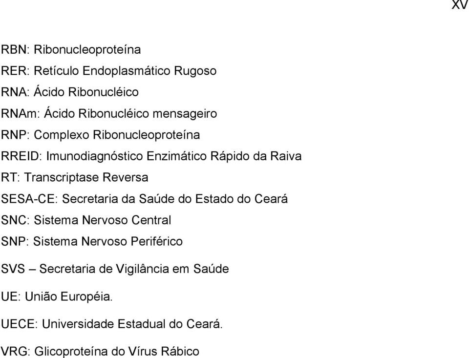 Reversa SESA-CE: Secretaria da Saúde do Estado do Ceará SNC: Sistema Nervoso Central SNP: Sistema Nervoso Periférico