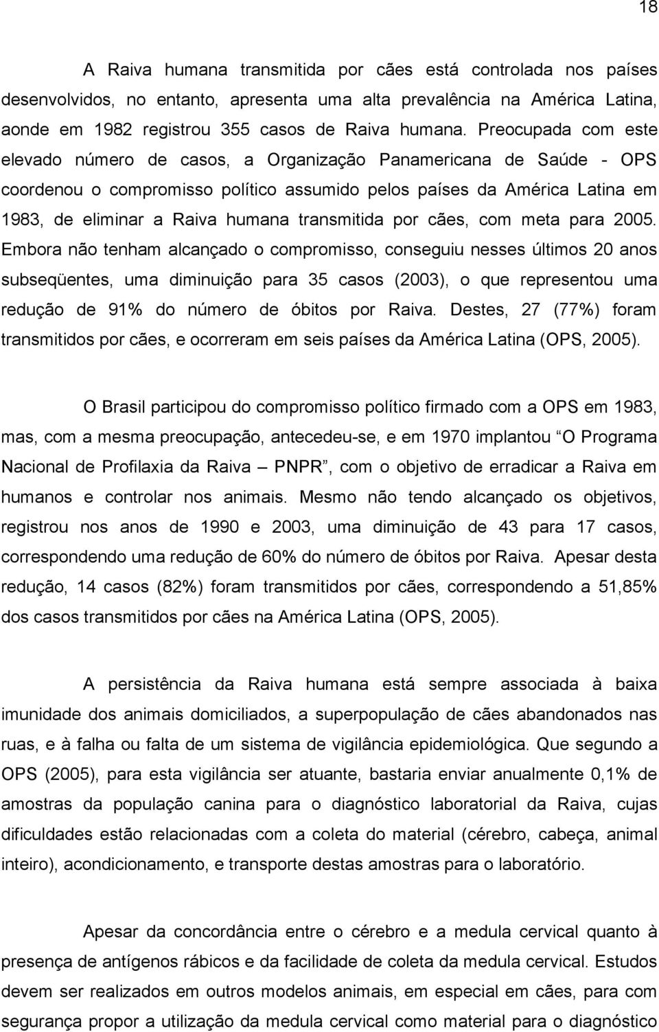 transmitida por cães, com meta para 2005.