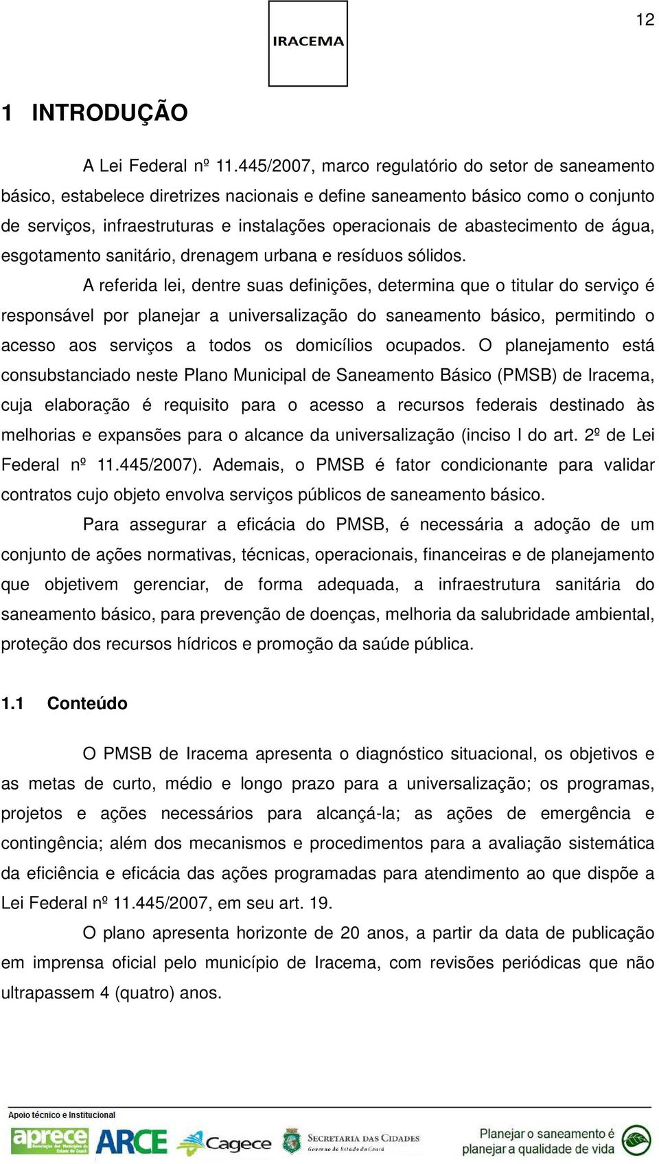 abastecimento de água, esgotamento sanitário, drenagem urbana e resíduos sólidos.