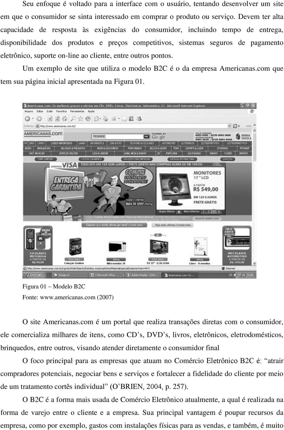 on-line ao cliente, entre outros pontos. Um exemplo de site que utiliza o modelo B2C é o da empresa Americanas.com que tem sua página inicial apresentada na Figura 01. Figura 01 Modelo B2C Fonte: www.