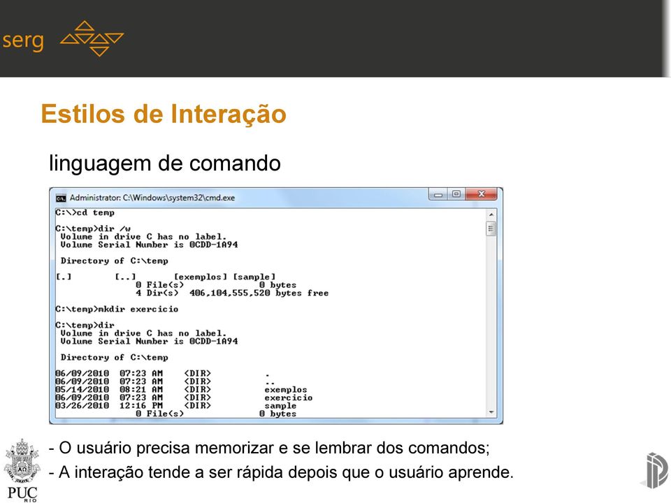 se lembrar dos comandos; - A interação