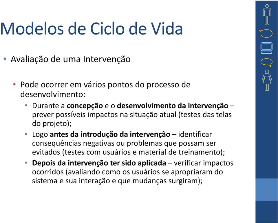 intervenção identificar consequências negativas ou problemas que possam ser evitados(testes com usuários e material de treinamento); Depois