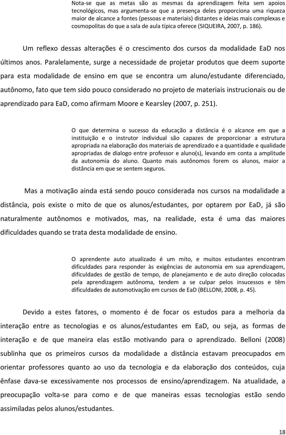 Um reflexo dessas alterações é o crescimento dos cursos da modalidade EaD nos últimos anos.