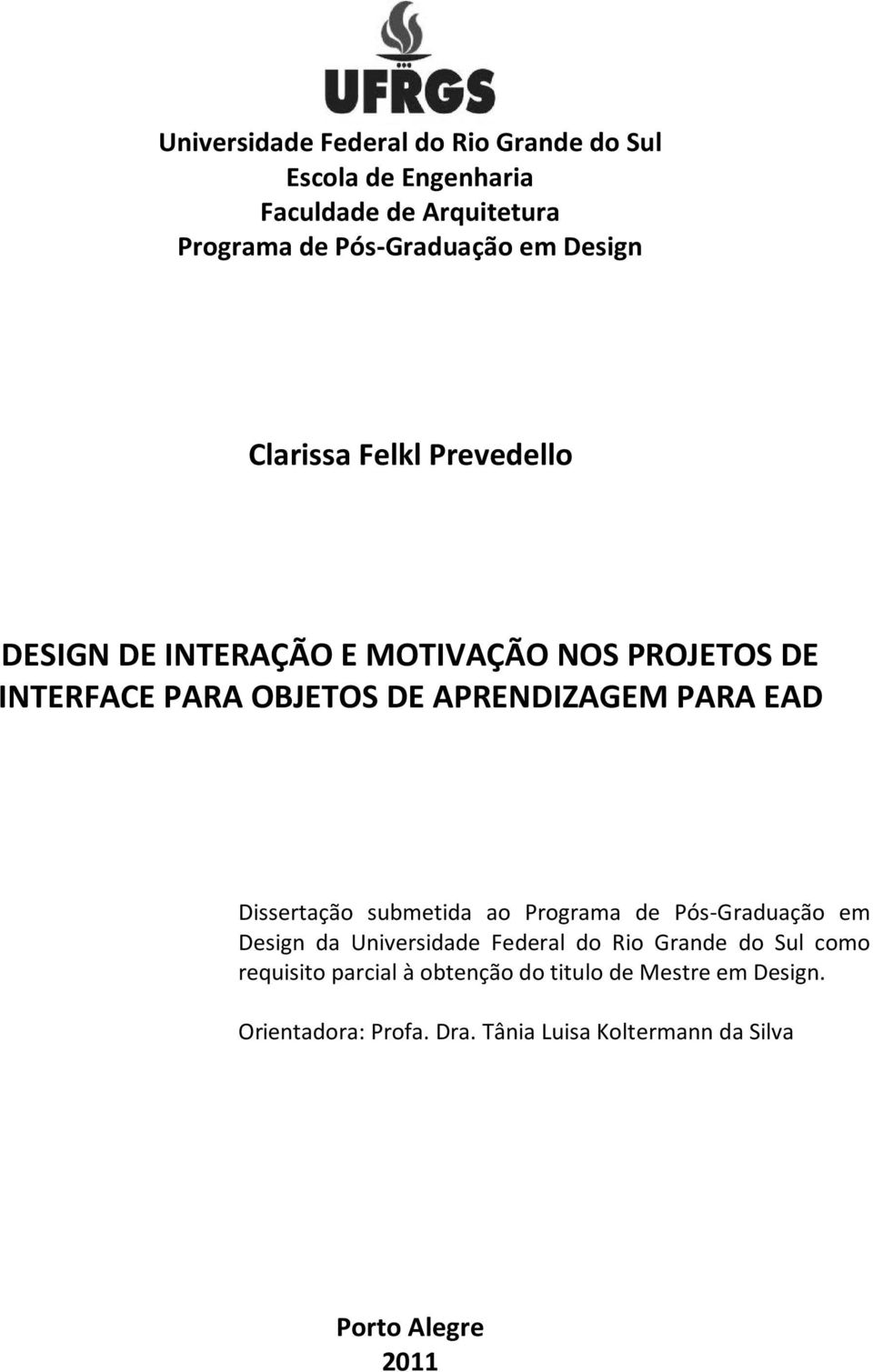 Dissertação submetida ao Programa de Pós-Graduação em Design da Universidade Federal do Rio Grande do Sul como requisito