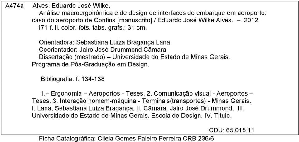 Programa de Pós-Graduação em Design. Bibliografia: f. 134-138 1. Ergonomia Aeroportos - Teses. 2. Comunicação visual - Aeroportos Teses. 3.