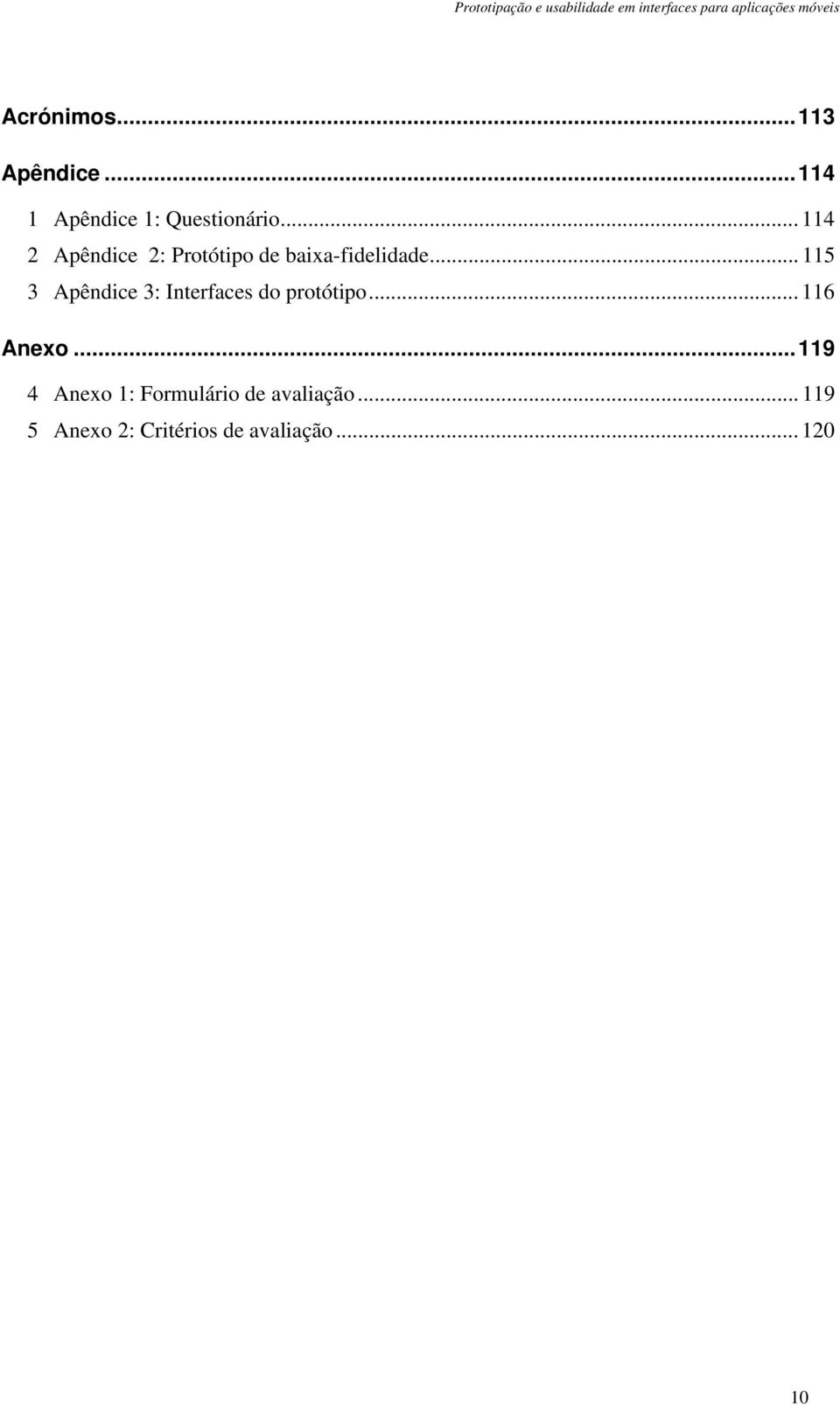 .. 115 3 Apêndice 3: Interfaces do protótipo... 116 Anexo.