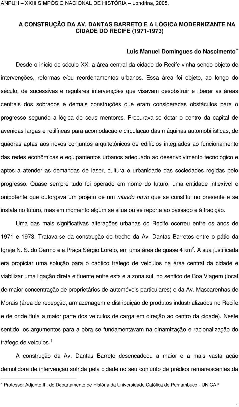 intervenções, reformas e/ou reordenamentos urbanos.