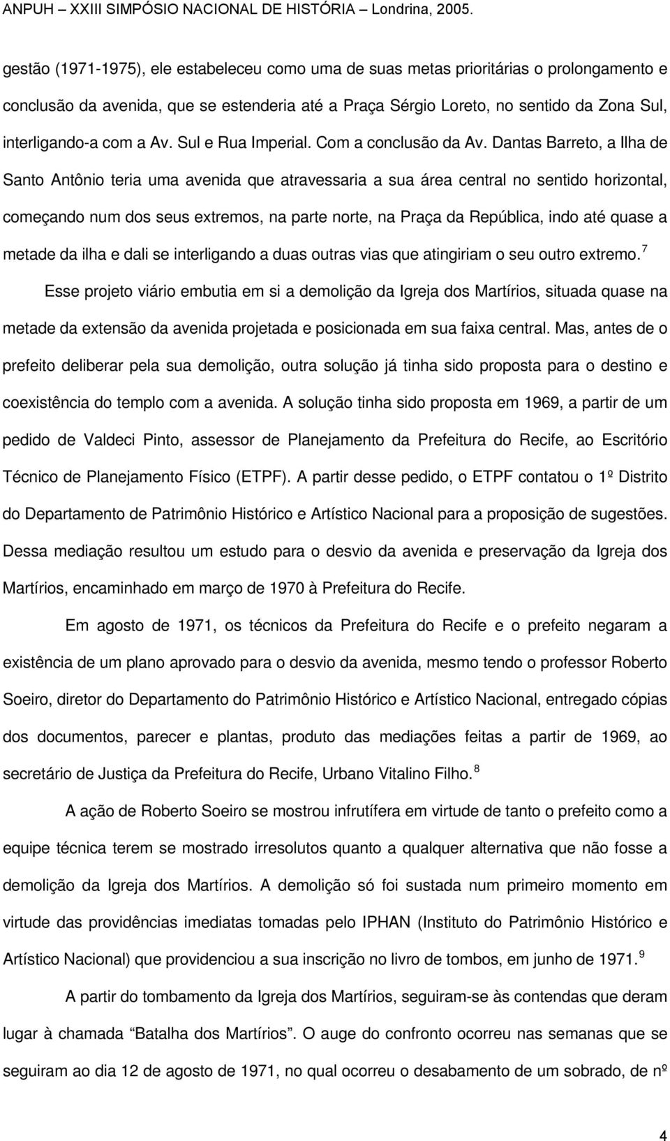 Dantas Barreto, a Ilha de Santo Antônio teria uma avenida que atravessaria a sua área central no sentido horizontal, começando num dos seus extremos, na parte norte, na Praça da República, indo até