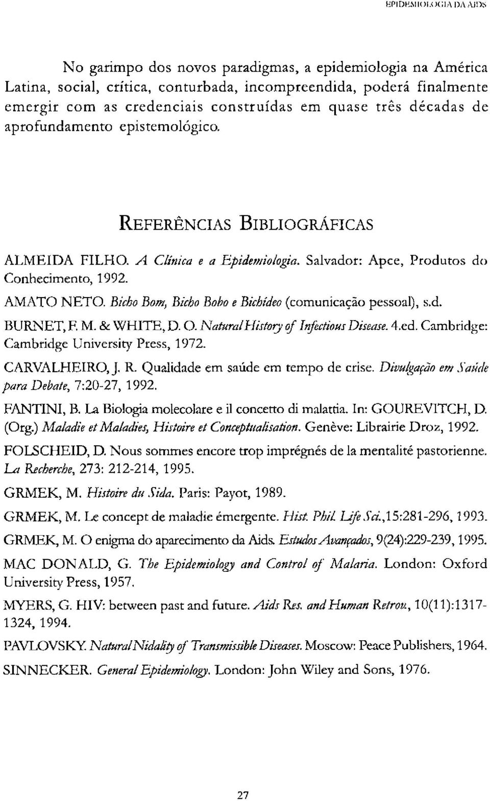 Bicho Bom, Bicho Bobo e Bichídeo (comunicação pessoal), s.d. BURNET, F M. & WHITE, D. O. Natural History of infectious Disease. 4.ed. Cambridge: Cambridge University Press, 1972. CARVALHEIRO, J. R.