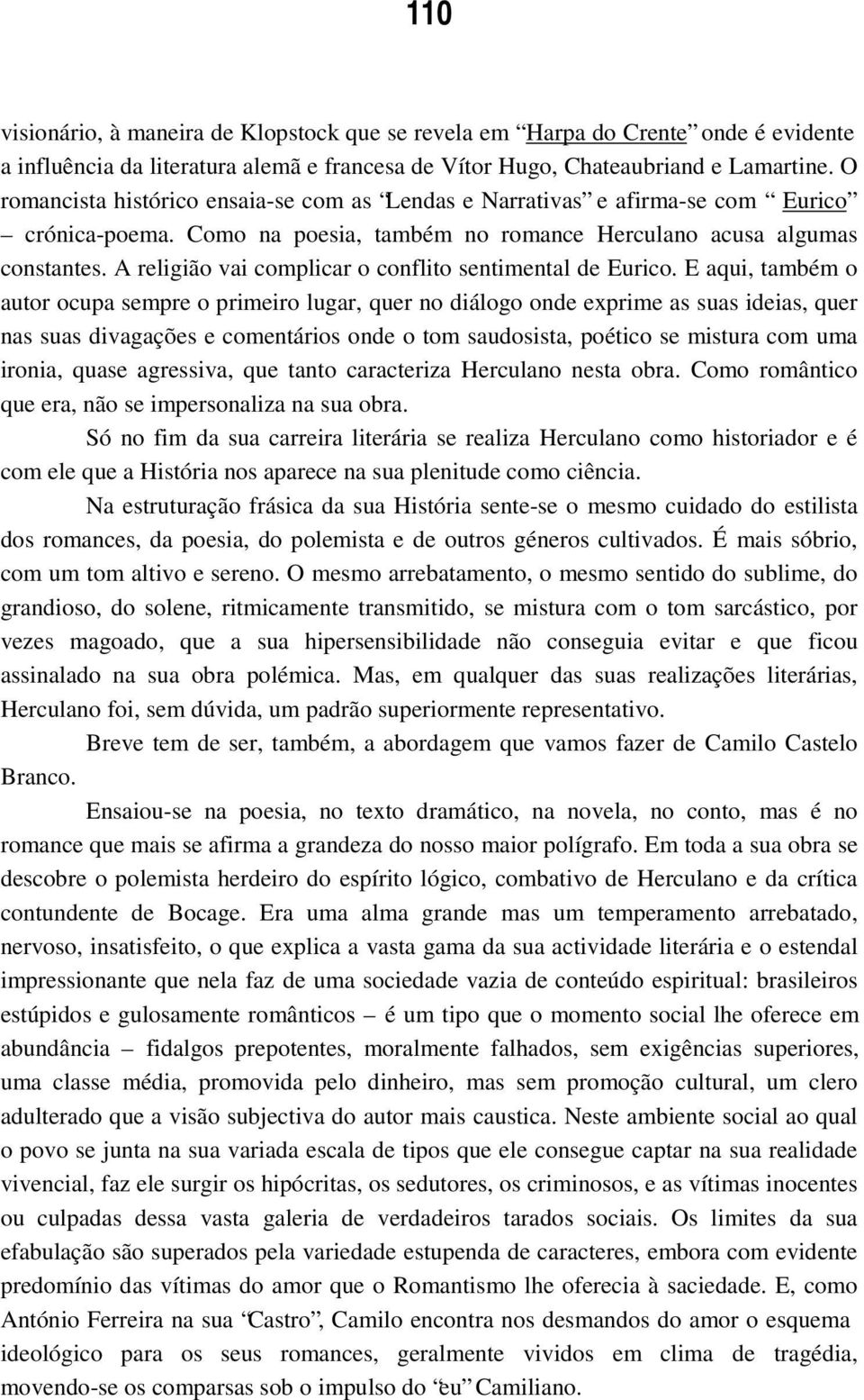 A religião vai complicar o conflito sentimental de Eurico.