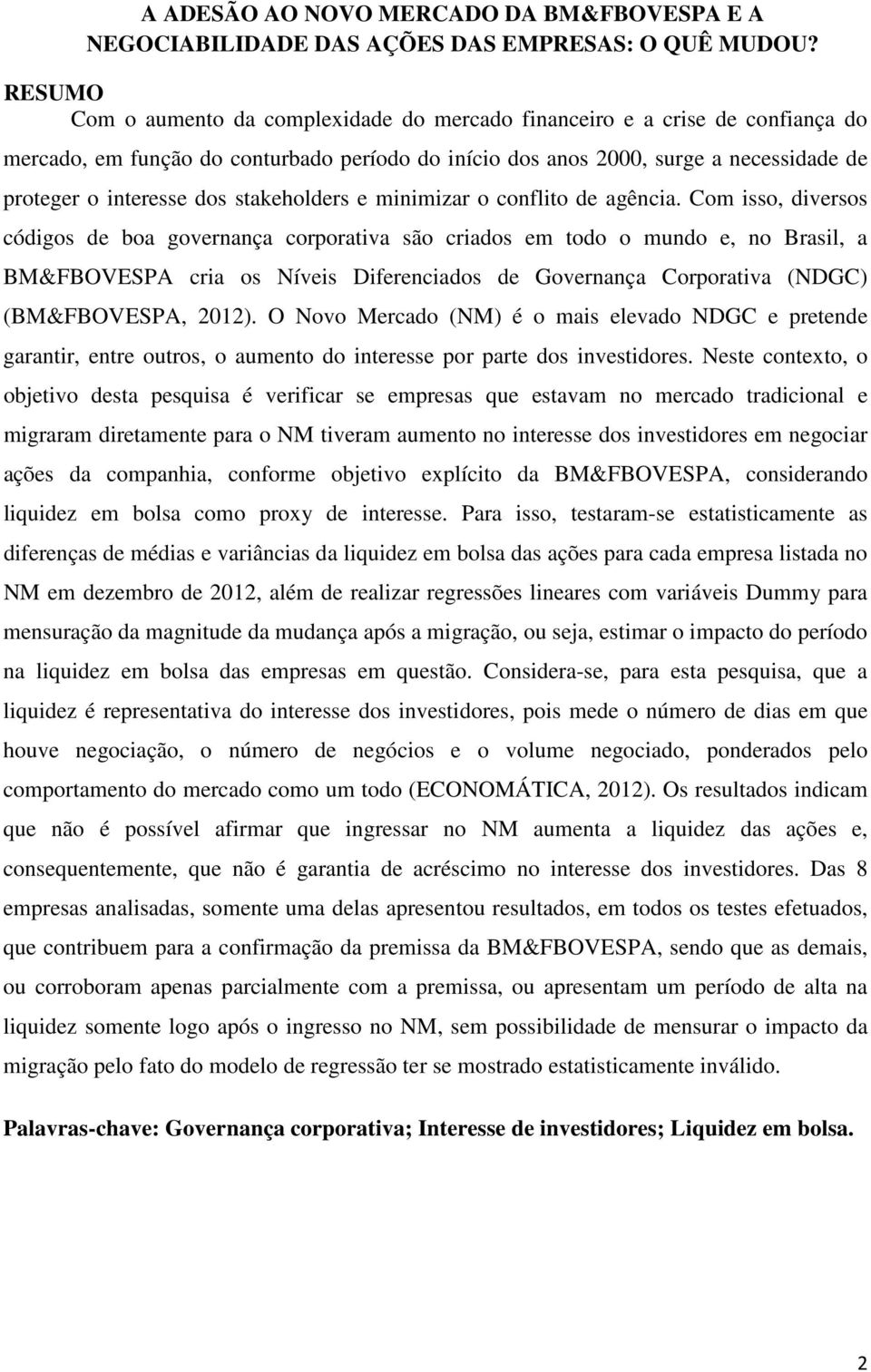 stakeholders e minimizar o conflito de agência.