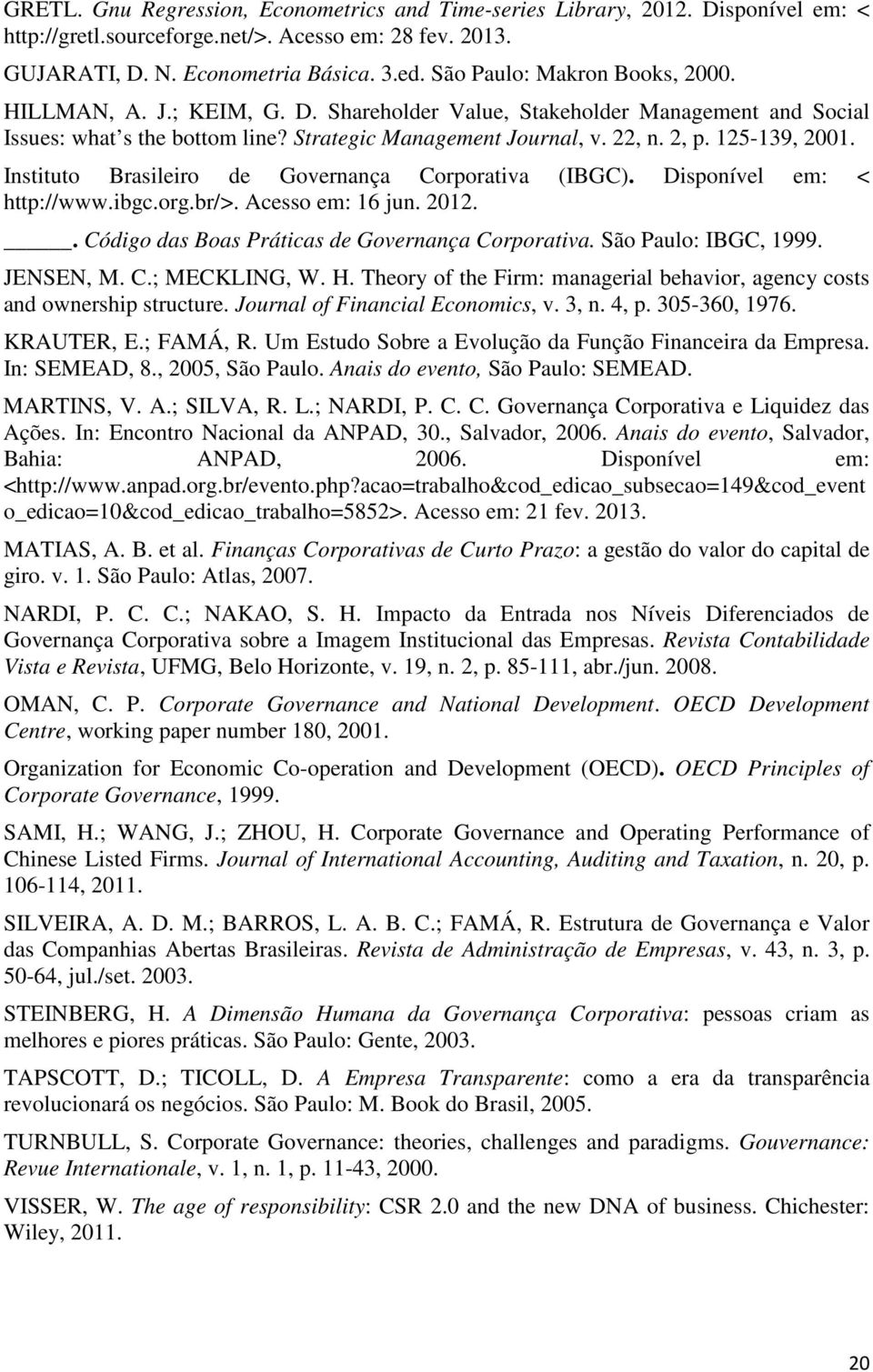 125-139, 2001. Instituto Brasileiro de Governança Corporativa (IBGC). Disponível em: < http://www.ibgc.org.br/>. Acesso em: 16 jun. 2012.. Código das Boas Práticas de Governança Corporativa.