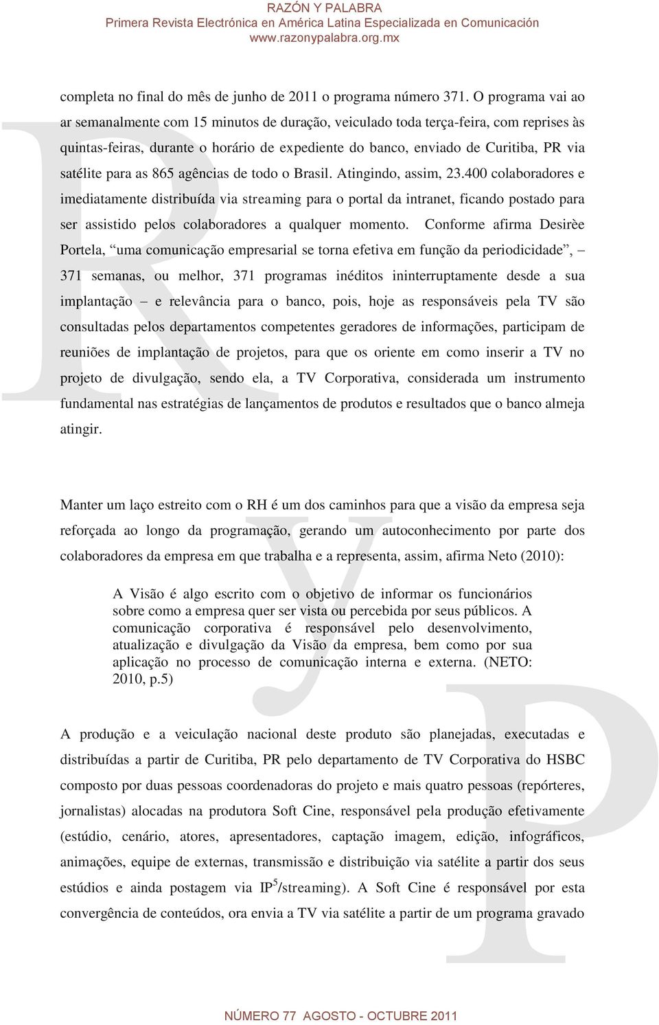 para as 865 agências de todo o Brasil. Atingindo, assim, 23.