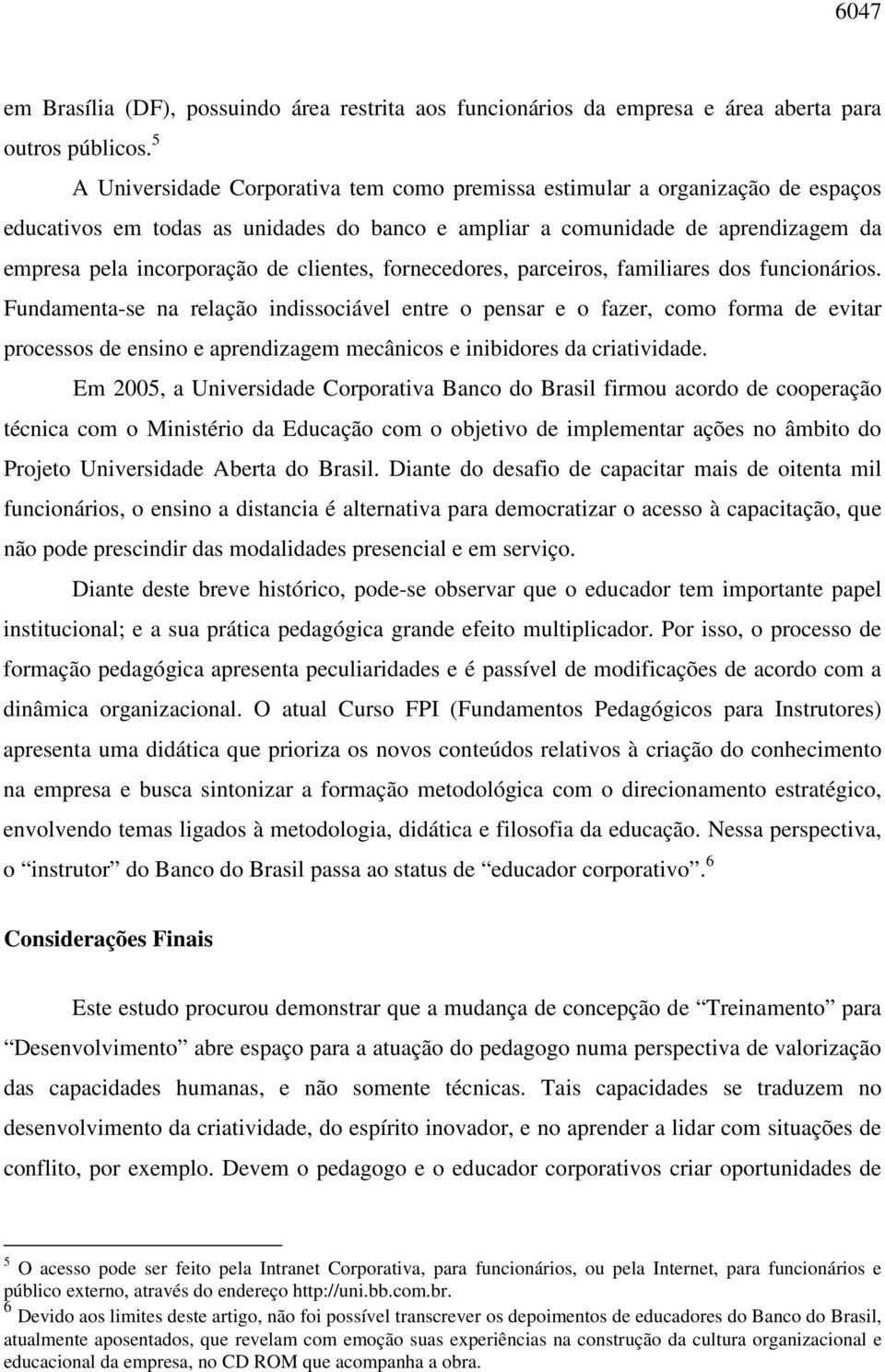 clientes, fornecedores, parceiros, familiares dos funcionários.