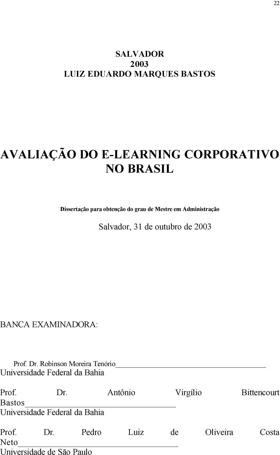 Prof. Dr. Robinson Moreira Tenório Universidade Federal da Bahia Prof. Dr. Antônio Virgílio Bittencourt Bastos Universidade Federal da Bahia Prof.