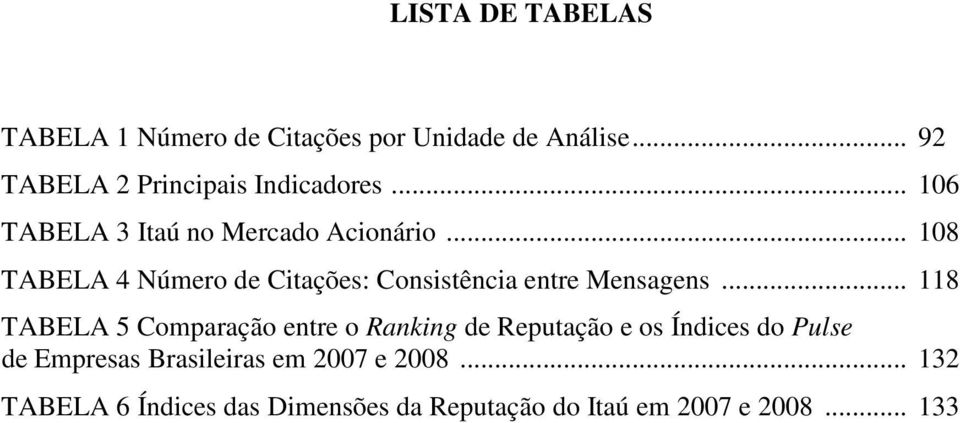 .. 108 TABELA 4 Número de Citações: Consistência entre Mensagens.