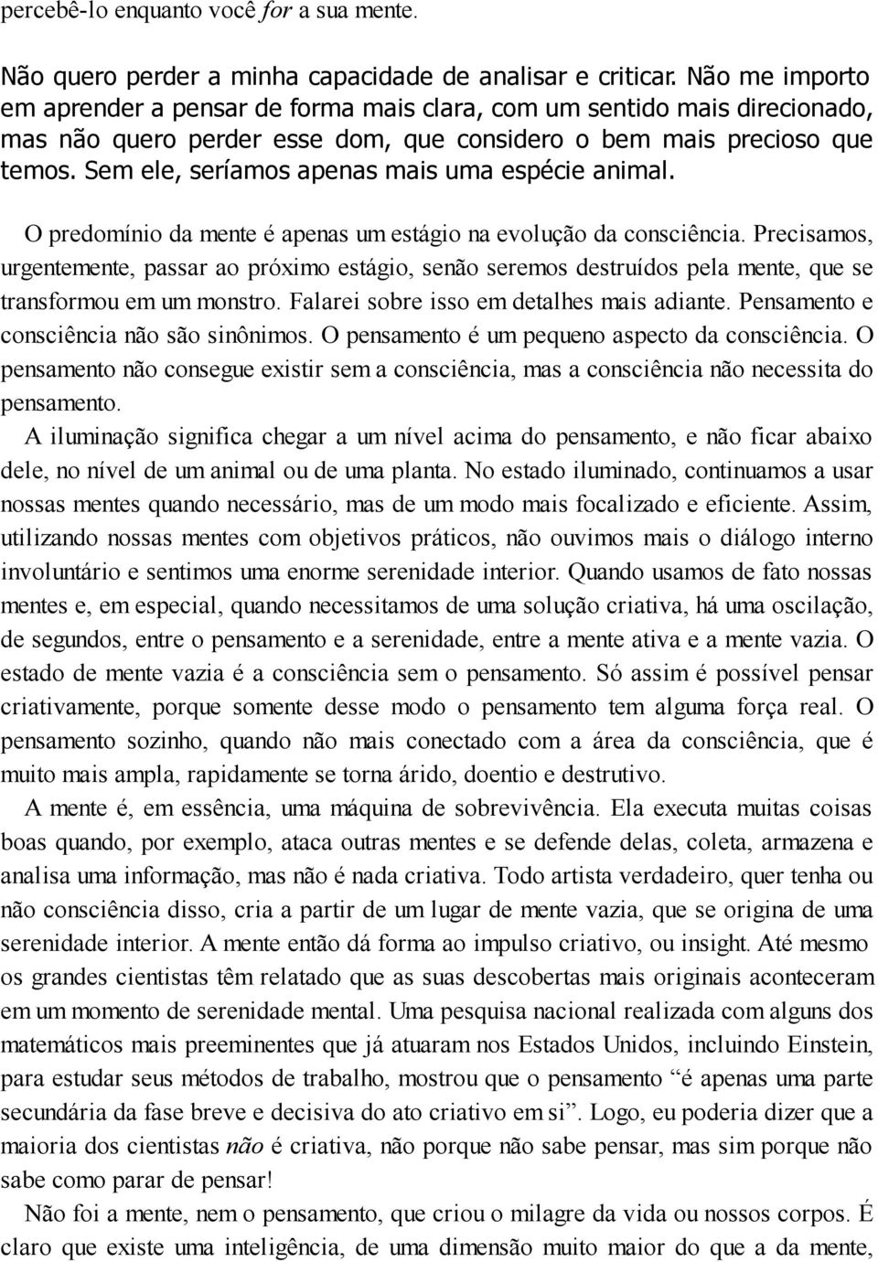 Sem ele, seríamos apenas mais uma espécie animal. O predomínio da mente é apenas um estágio na evolução da consciência.