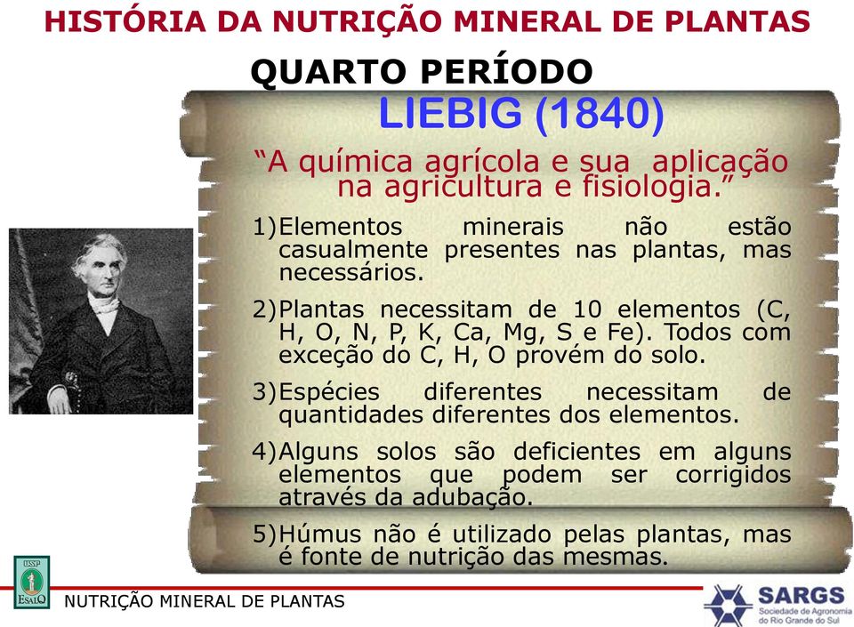 2)Plantas necessitam de 10 elementos (C, H, O, N, P, K, Ca, Mg, S e Fe). Todos com exceção do C, H, O provém do solo.