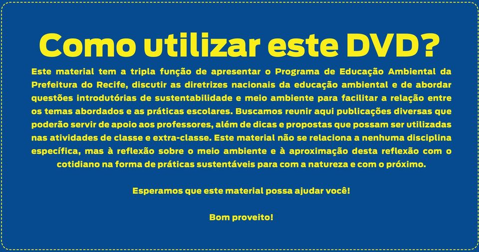 de sustentabilidade e meio ambiente para facilitar a relação entre os temas abordados e as práticas escolares.