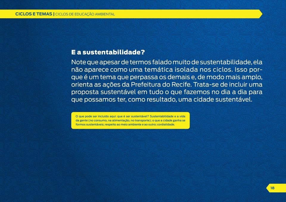 Isso porque é um tema que perpassa os demais e, de modo mais amplo, orienta as ações da Prefeitura do Recife.