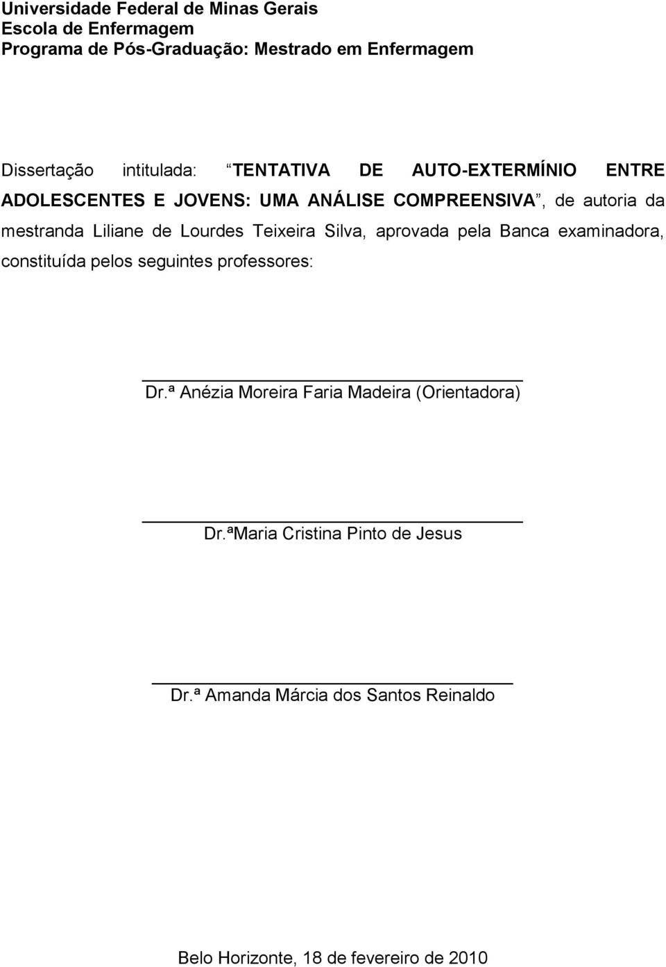 de Lourdes Teixeira Silva, aprovada pela Banca examinadora, constituída pelos seguintes professores: Dr.