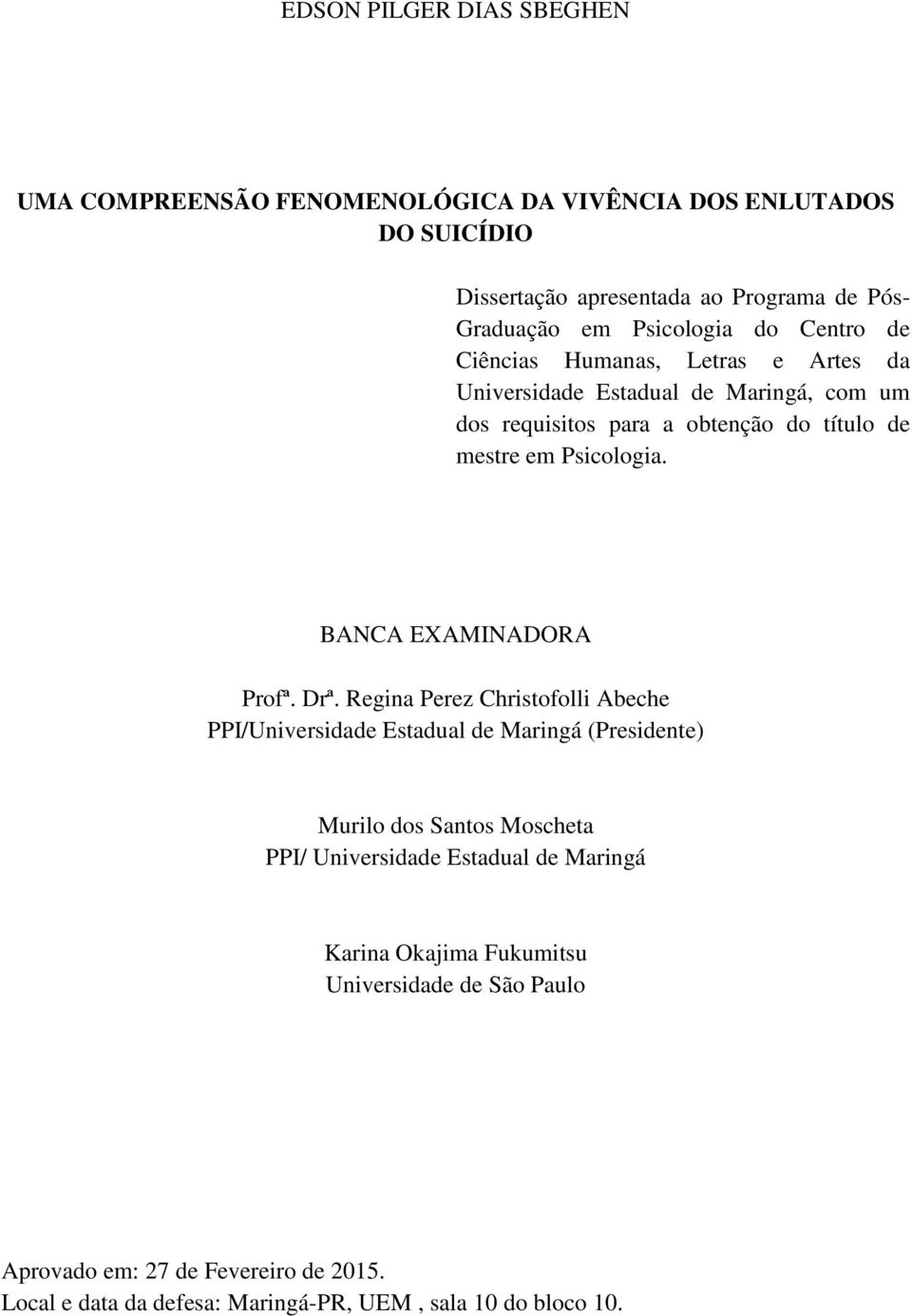 Psicologia. BANCA EXAMINADORA Profª. Drª.