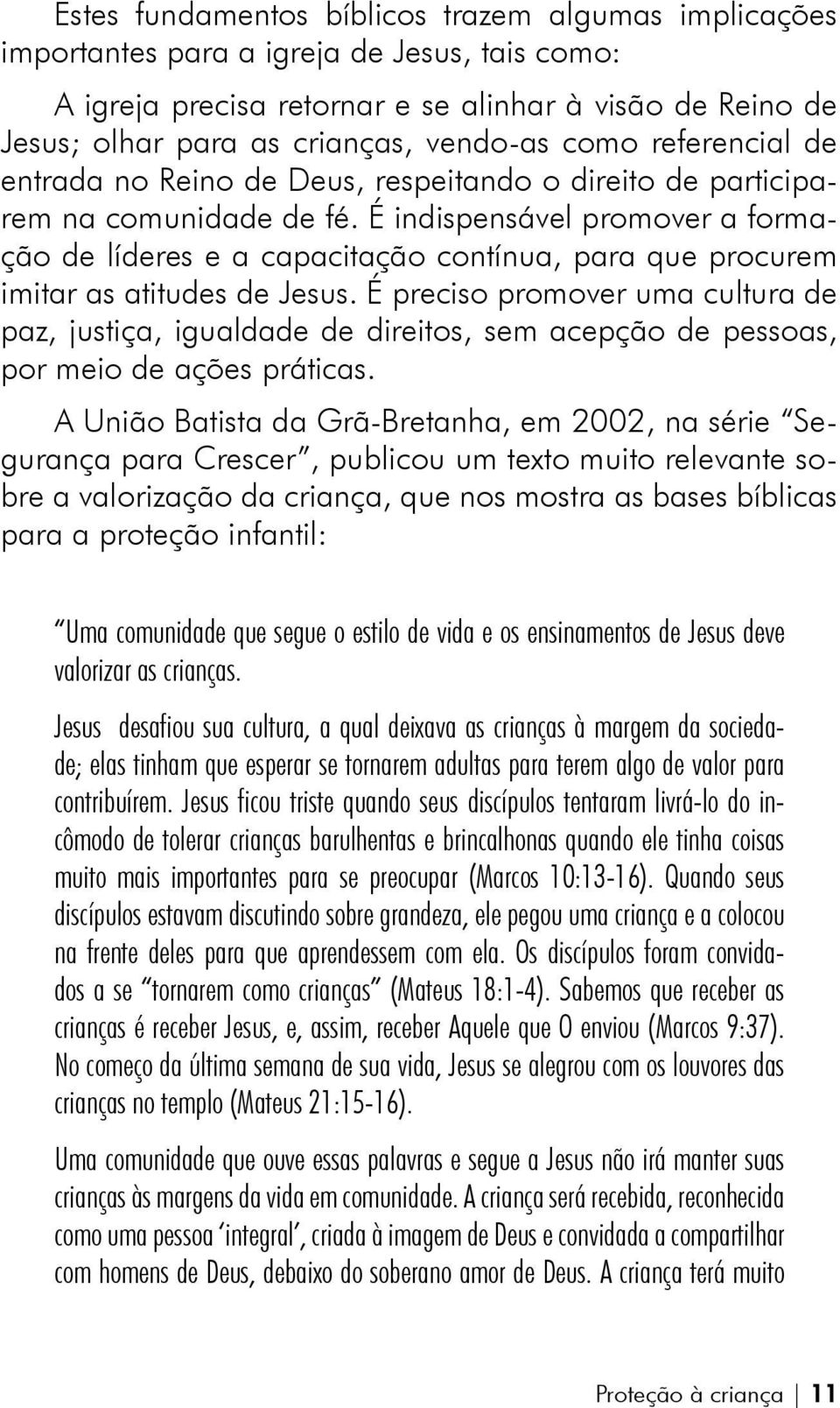 É indispensável promover a formação de líderes e a capacitação contínua, para que procurem imitar as atitudes de Jesus.