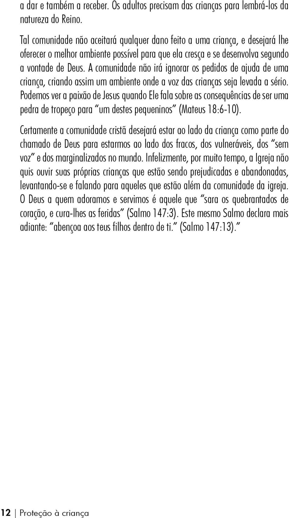 A comunidade não irá ignorar os pedidos de ajuda de uma criança, criando assim um ambiente onde a voz das crianças seja levada a sério.