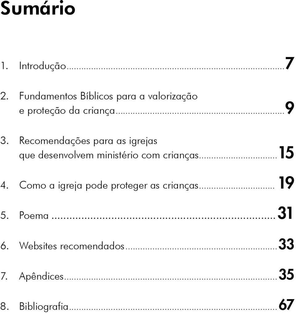 Recomendações para as igrejas que desenvolvem ministério com crianças...15 4.