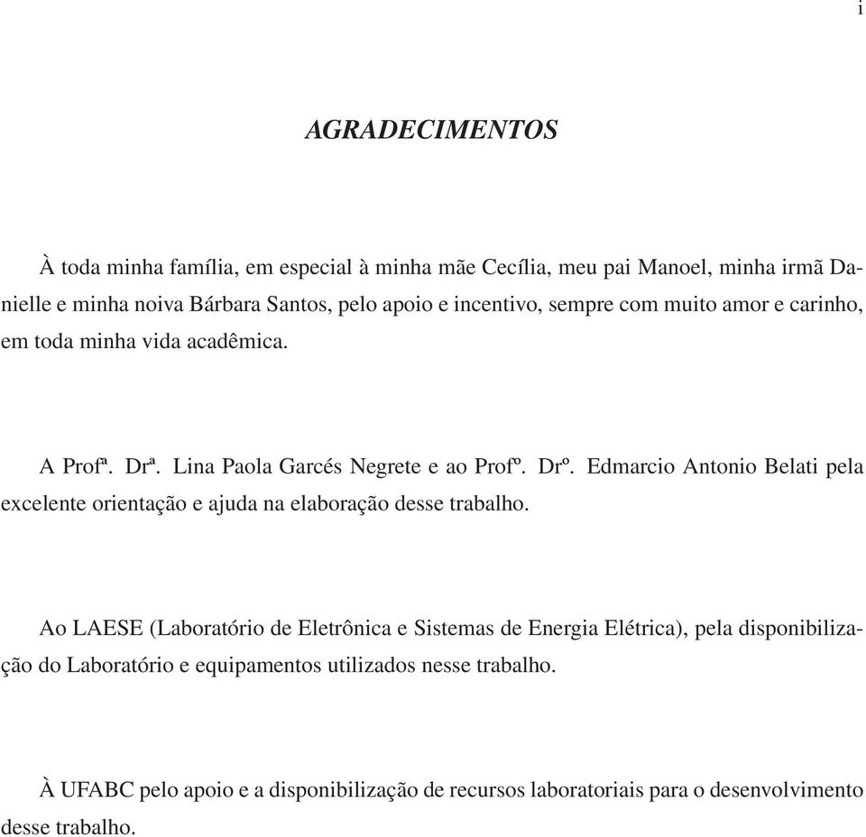 Edmarcio Antonio Belati pela excelente orientação e ajuda na elaboração desse trabalho.