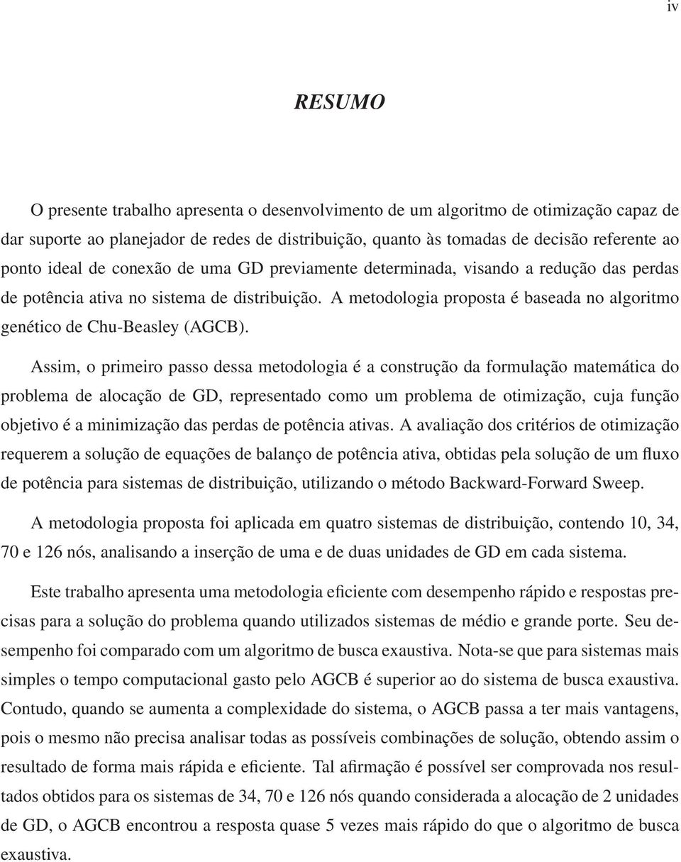 A metodologia proposta é baseada no algoritmo genético de Chu-Beasley (AGCB).