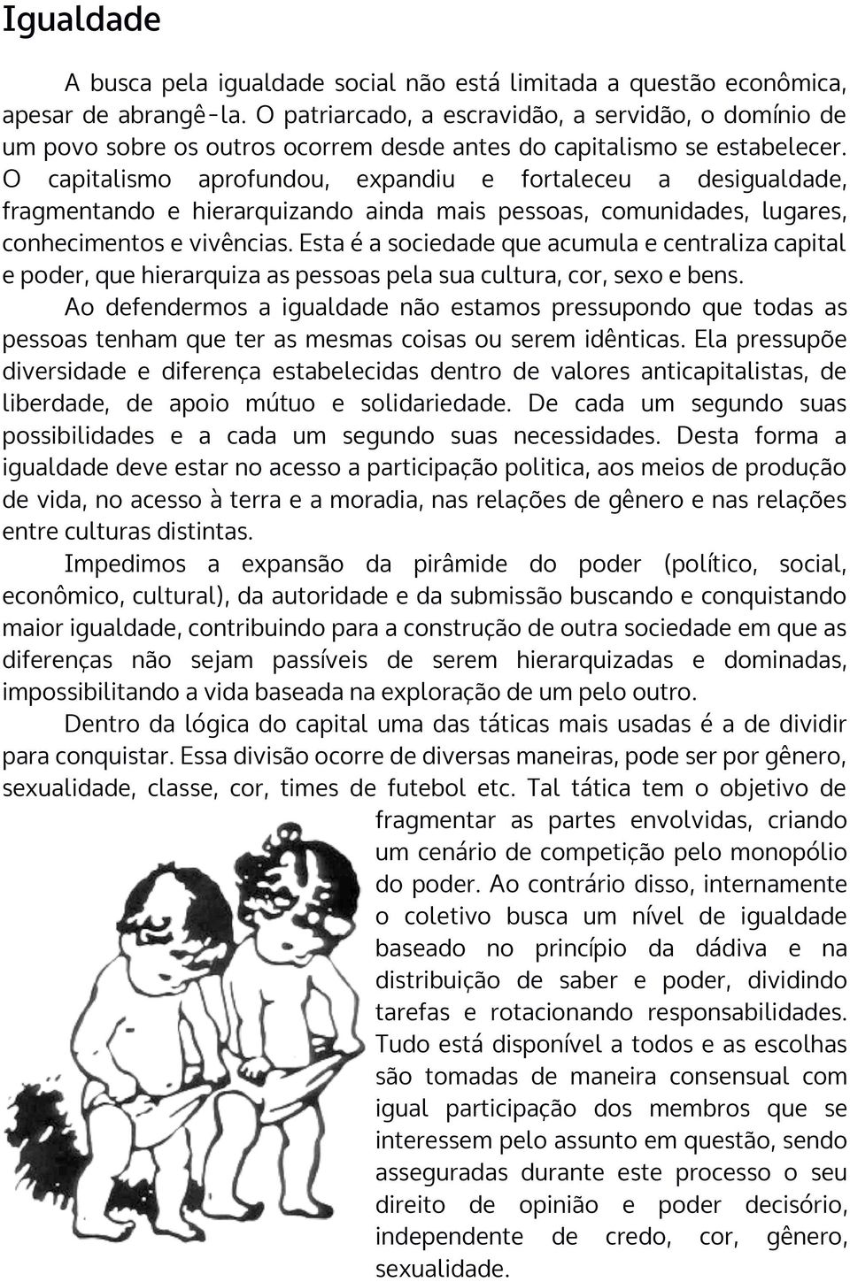 O capitalismo aprofundou, expandiu e fortaleceu a desigualdade, fragmentando e hierarquizando ainda mais pessoas, comunidades, lugares, conhecimentos e vivências.