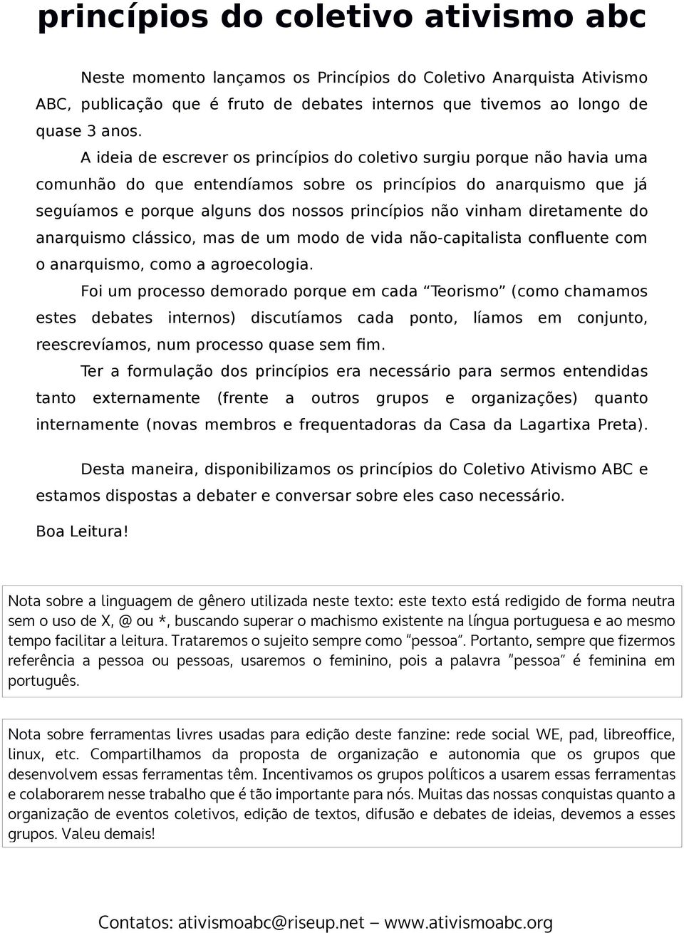 vinham diretamente do anarquismo clássico, mas de um modo de vida não-capitalista confluente com o anarquismo, como a agroecologia.