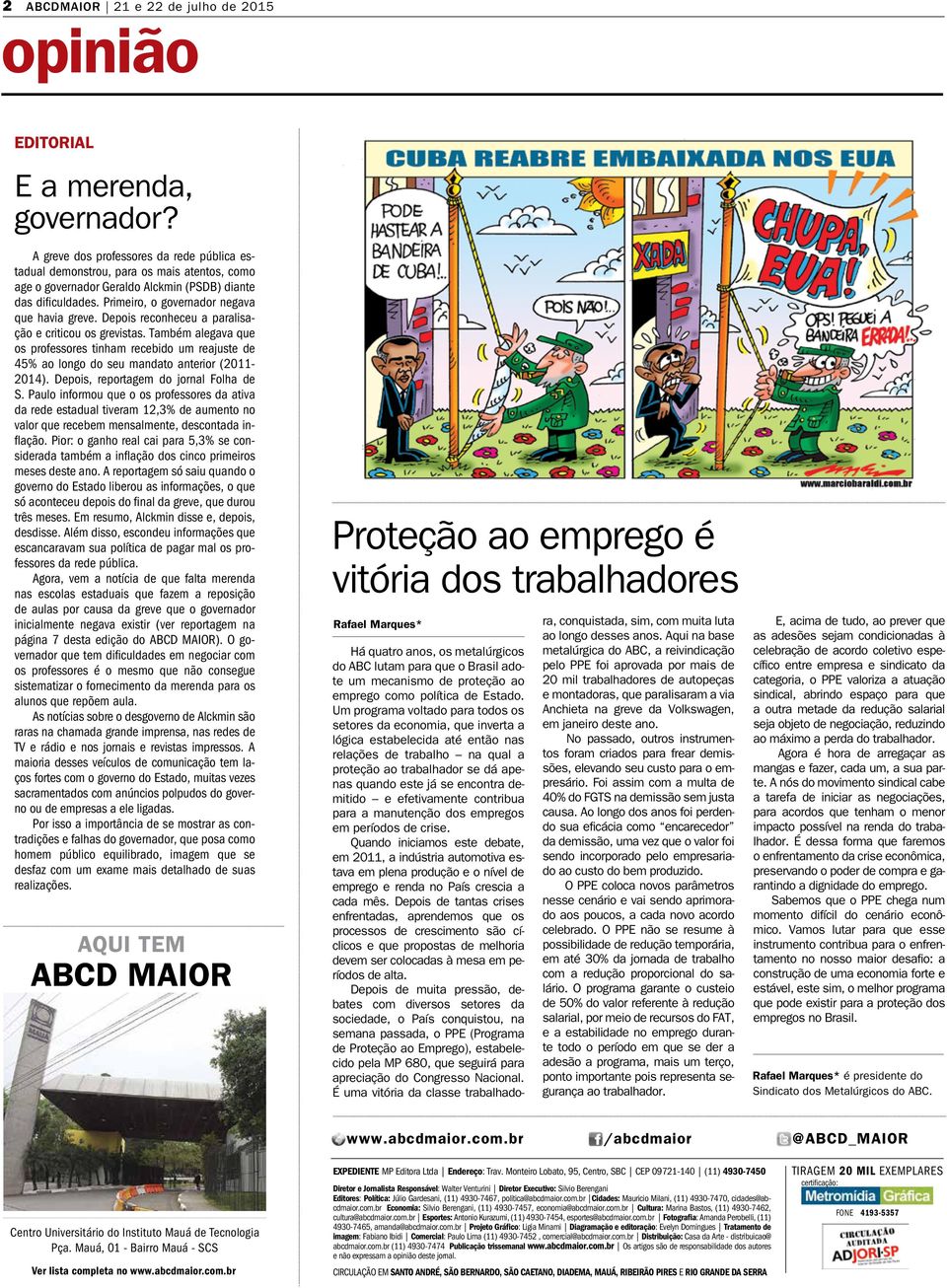 Depois reconheceu a paralisação e criticou os grevistas. Também alegava que os professores tinham recebido um reajuste de 45% ao longo do seu mandato anterior (2011-2014).