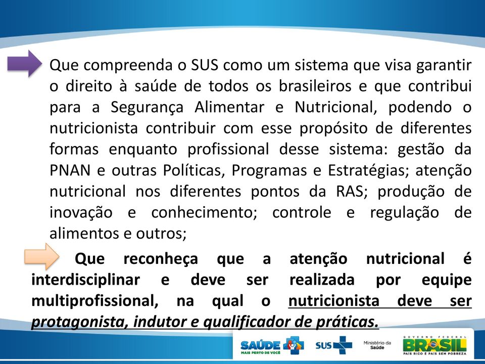 Estratégias; atenção nutricional nos diferentes pontos da RAS; produção de inovação e conhecimento; controle e regulação de alimentos e outros; Que reconheça que